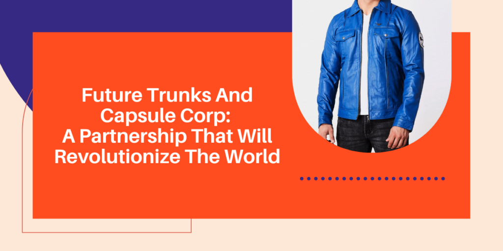 Future Trunks And Capsule Corp A Partnership That Will Revolutionize The World