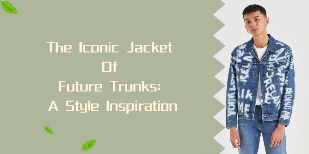 The Iconic Jacket Of Future Trunks A Style Inspiration