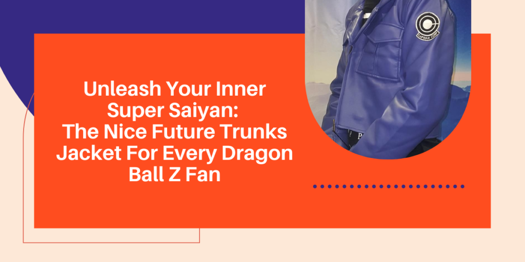 Unleash Your Inner Super Saiyan The Nice Future Trunks Jacket For Every Dragon Ball Z Fan
