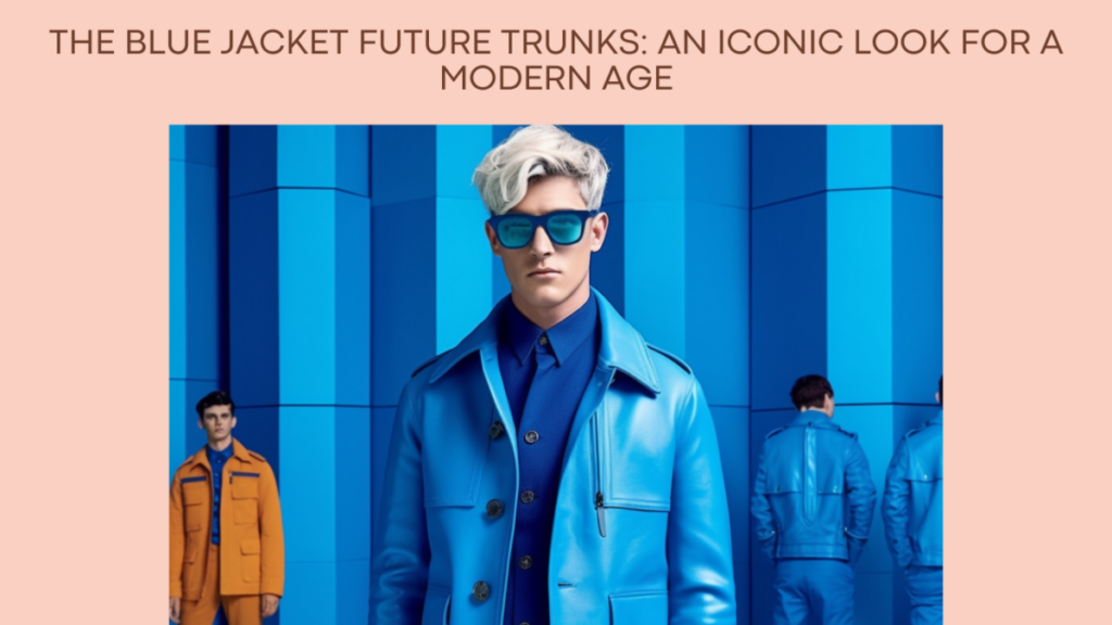 The Blue Jacket Future Trunks: An Iconic Look for a Modern Age
